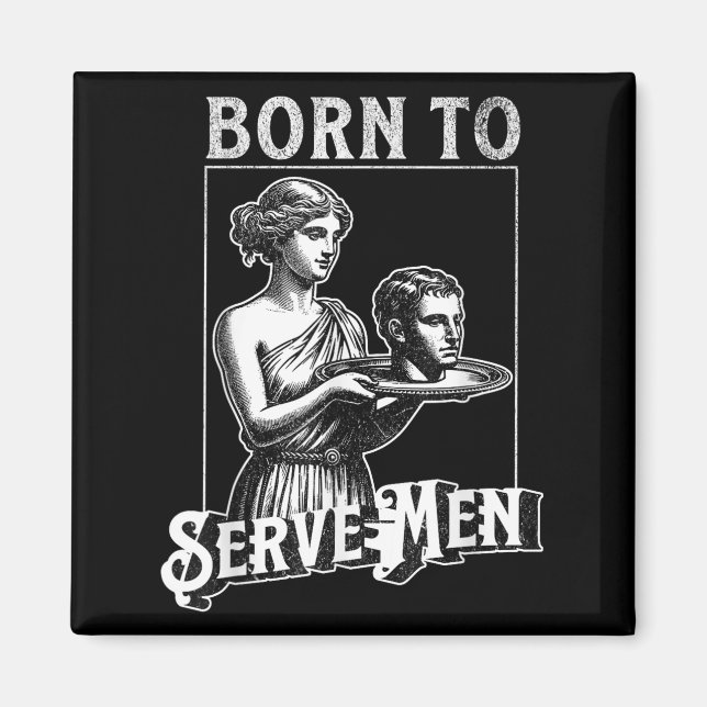 Imã Women Are Born To Serve Men Funny Retro Girl  (Frente)