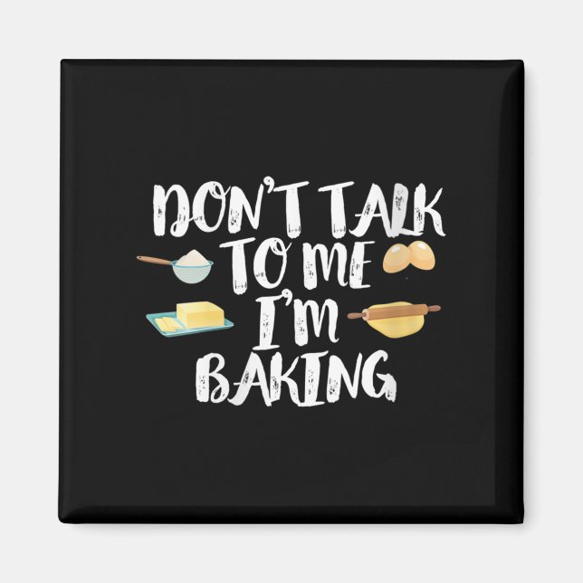 Imã Womens Funny Baker Quote, Don't Talk To Me I'm Bak (Frente)