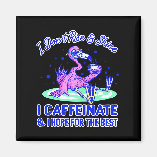Imã Womens I Don't Rise And Shine I Caffeinate And Hop (Frente)