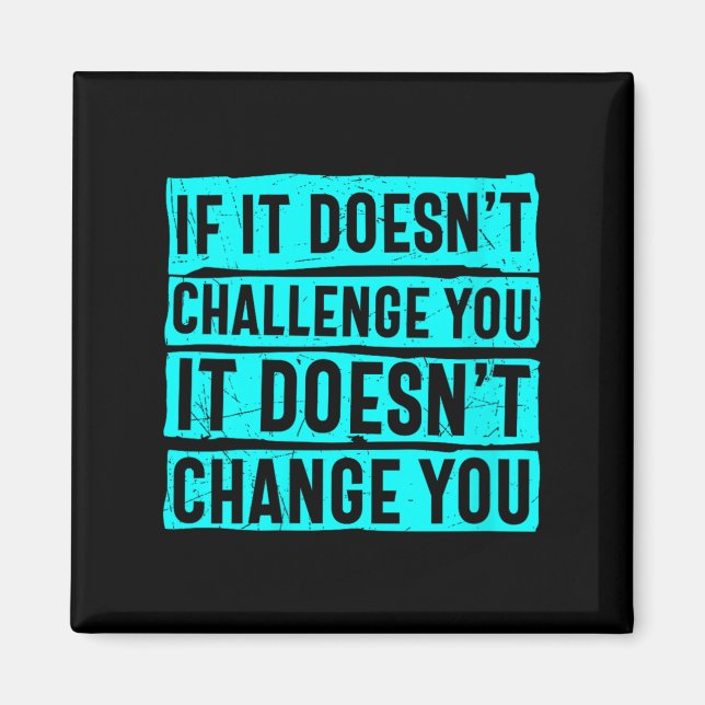 Imã Womens If It Doesn't Challenge You Doesn't Change  (Frente)