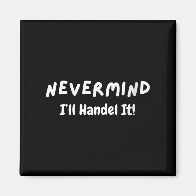 Imã Womens Never Mind I’ll Handle It Funny Sarcastic M (Frente)
