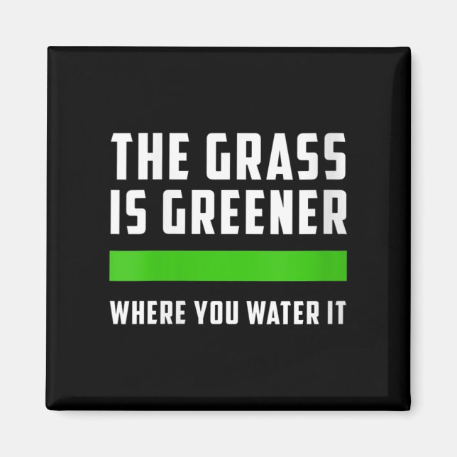 Imã Womens The Gr Is Greener Where You Water It, Motiv (Frente)