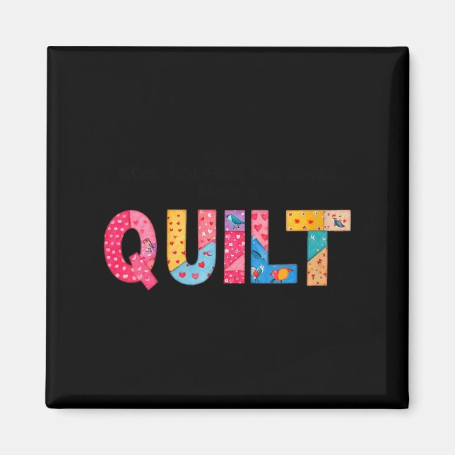 Imã Womens When Life Gives You Scraps, Make A Quilt Se (Frente)