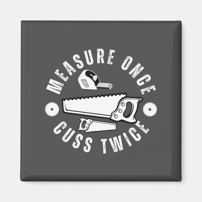 Imã Woodworker Funny Woodworking Quote Measure Once Cu (Frente)