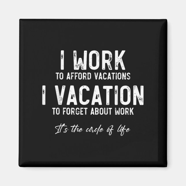 Imã Work To Vacation Funny Circle Of Life Quote Sarcas (Frente)