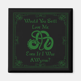 Imã "Would You Love Me?" Wyrm Dragon Green Black