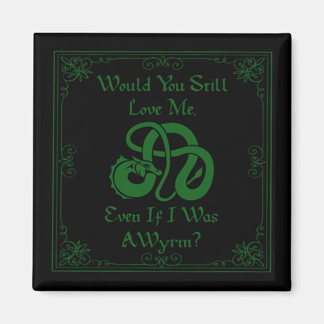 Imã "Would You Love Me?" Wyrm Dragon Green Black (Frente)