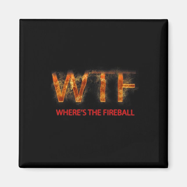 Imã Wtf Where39s The Fireball (Frente)