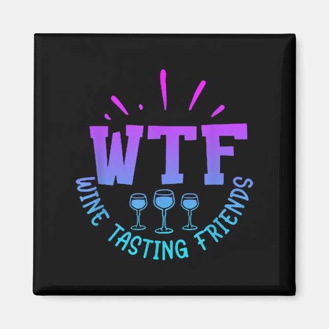 Imã Wtf Wine Tasting Friends Drinking Funny Saying Quo (Frente)