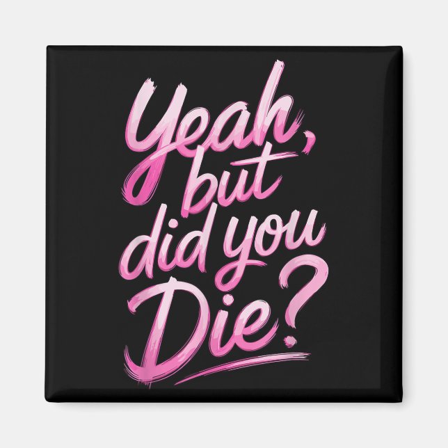 Imã Yeah But Did You Die_ Gym Fitness Motivation  (Frente)