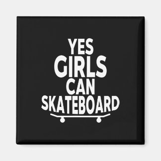 Imã Yes Girls Can Skateboard - Funny Skateboarding 