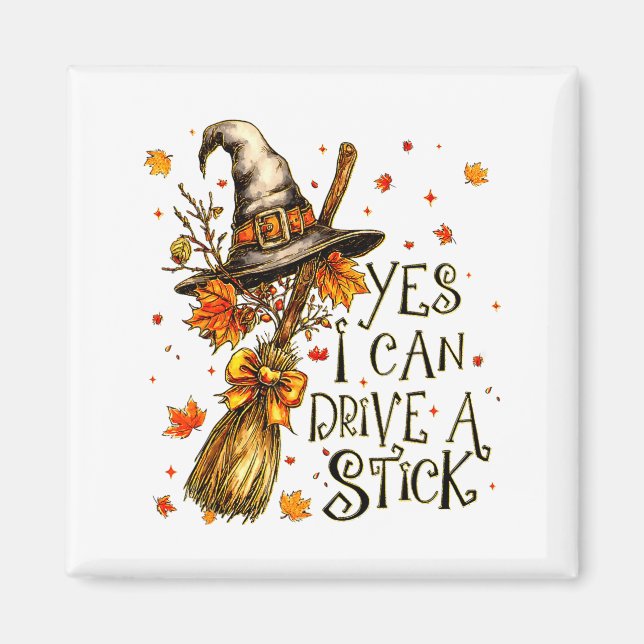Imã Yes I Can Drive A Stick Fall Halloween Soky Witch  (Frente)