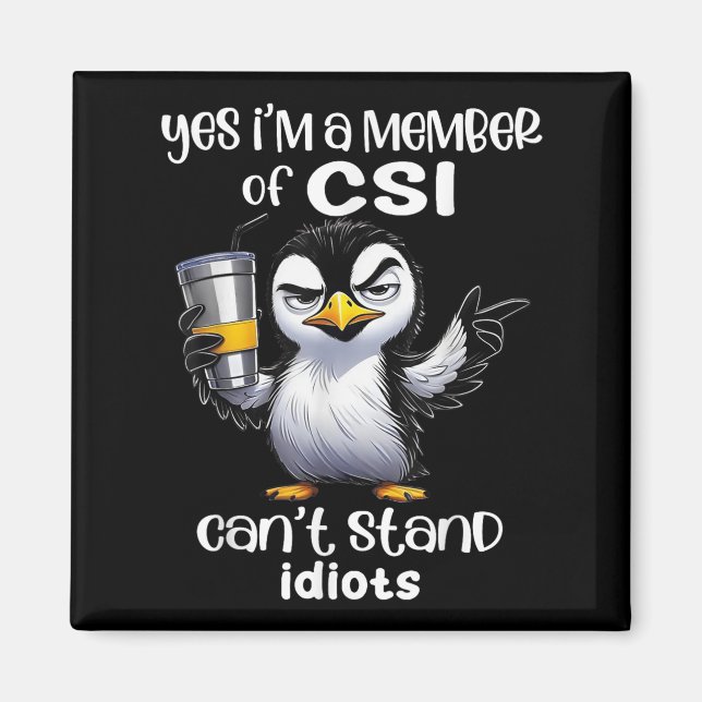 Imã Yes I'm A Member Of Csi Can't Stand Idiots  (Frente)