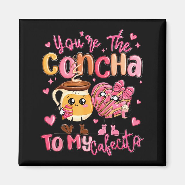 Imã You Are The Concha To My Cafecito Funny Mexican Va (Frente)