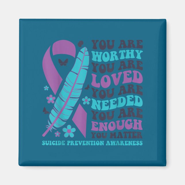 Imã You Are Worthy Loved Needed Enough Suicide Prevent (Frente)