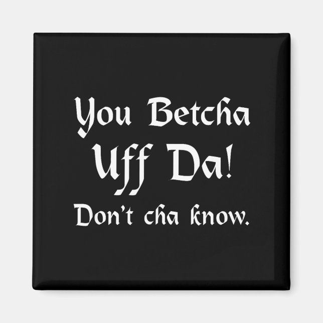 Imã You Betcha Uff Da Don't Cha Know  (Frente)