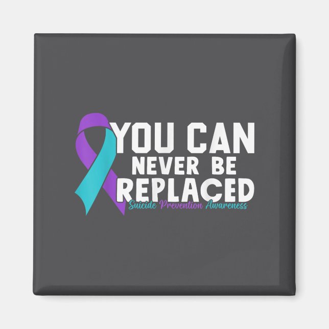 Imã You Can Never Be Replaced Suicide Prevention Aware (Frente)