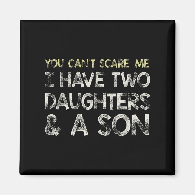 Imã You Can T E Me I Have 2 Daughters &amp; A Son Gift (Frente)