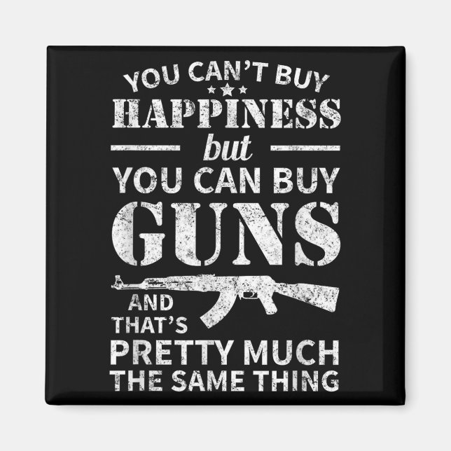 Imã You Can't Buy Hapness But You Can Buy Guns  (Frente)