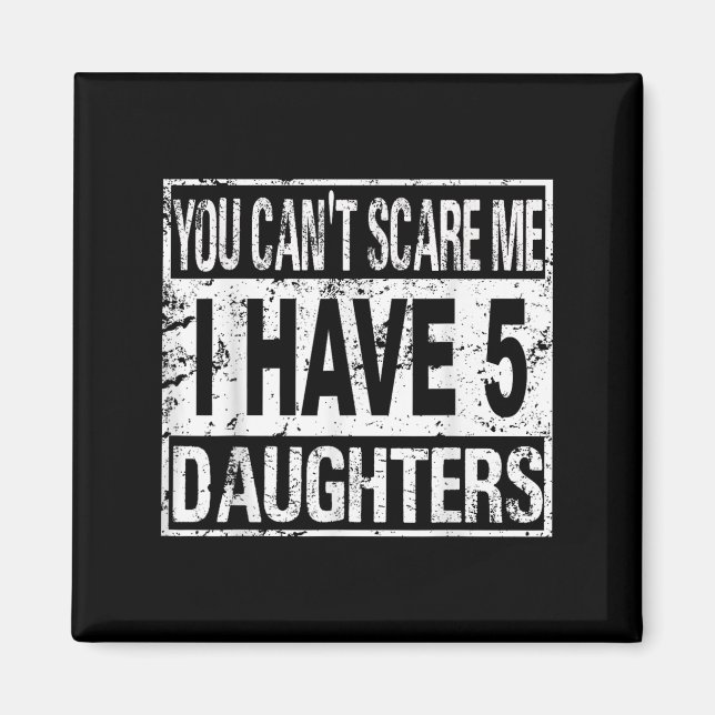 Imã You Can't E Me I Have 5 Daughters  (Frente)