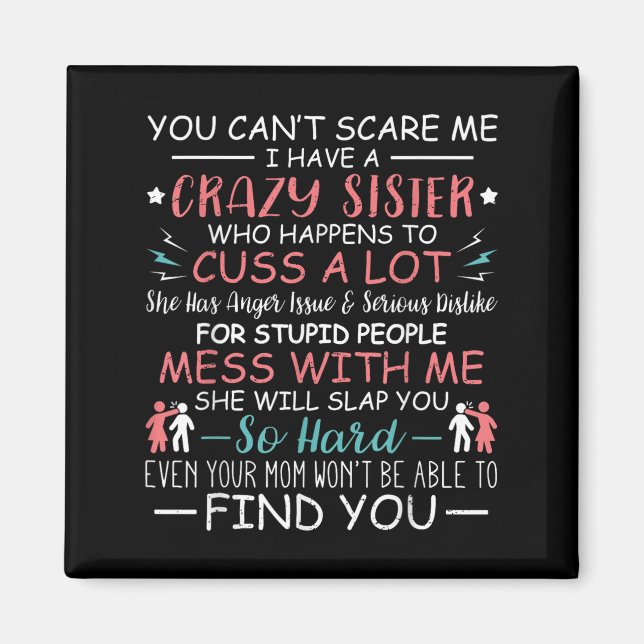 Imã You Can't E Me I Have A Crazy Sister Funny For Sib (Frente)