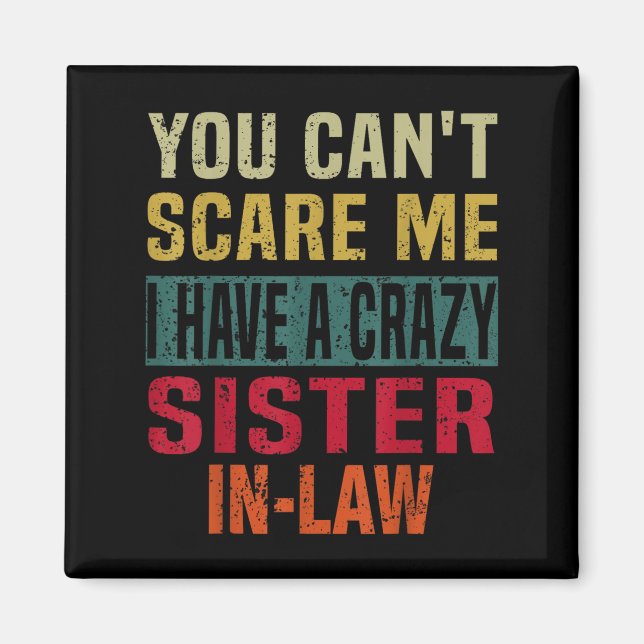 Imã You Can't E Me I Have A Crazy Sister-in-law Retro  (Frente)