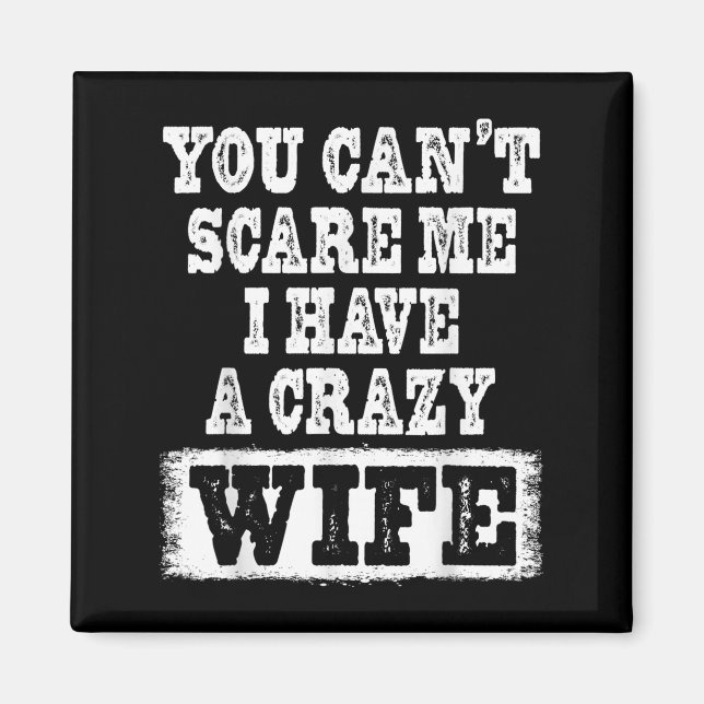 Imã You Can't E Me I Have A Crazy Wife Funny  (Frente)