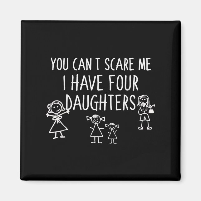 Imã You Can't E Me I Have Four Daughters Father Fun  (Frente)