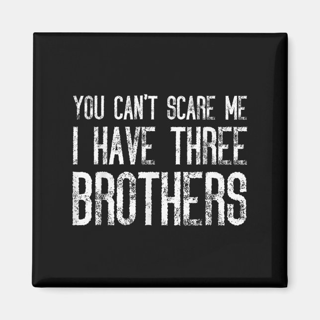 Imã You Can't E Me I Have Three Brothers Funny Matchin (Frente)