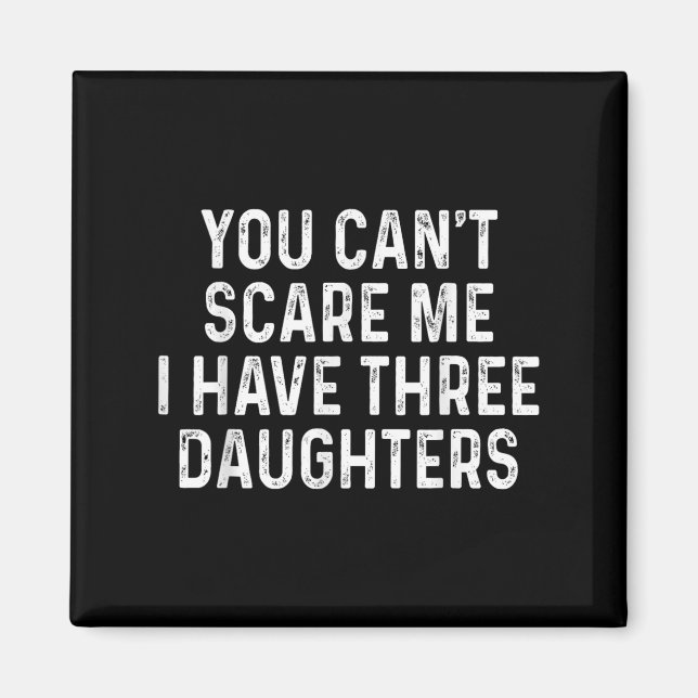 Imã You Can't E Me I Have Three Daughters Funny Dad  (Frente)