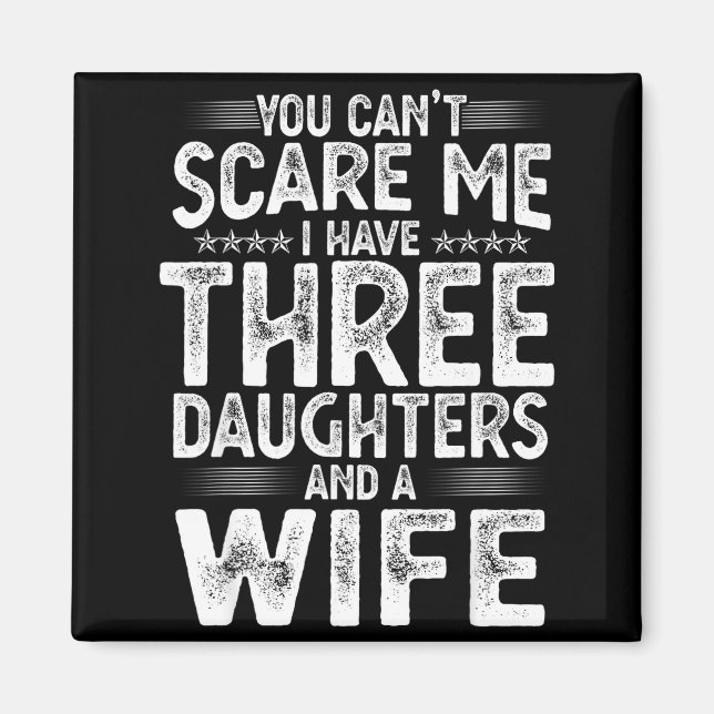Imã You Can't E Me I Have Three Daughters Funny Father (Frente)