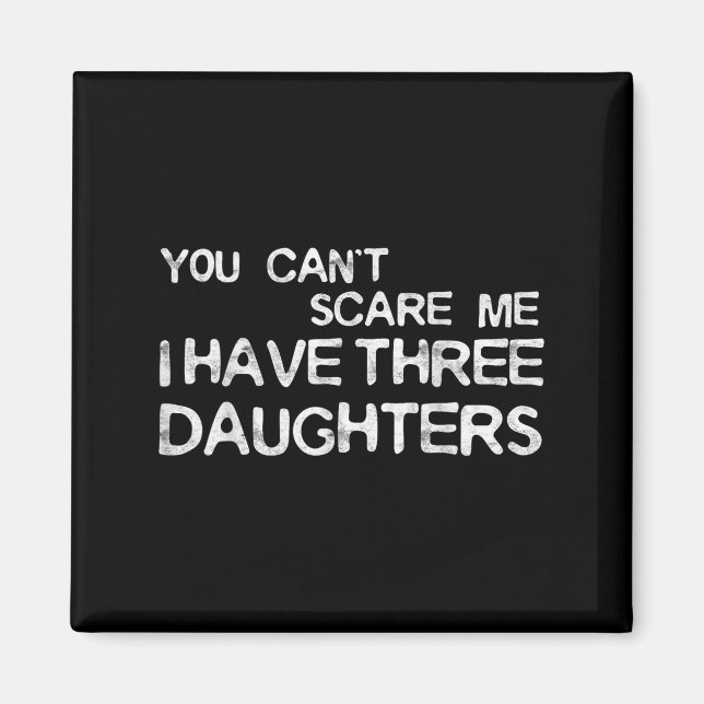 Imã You Can't E Me I Have Three Daughters Shirt Father (Frente)