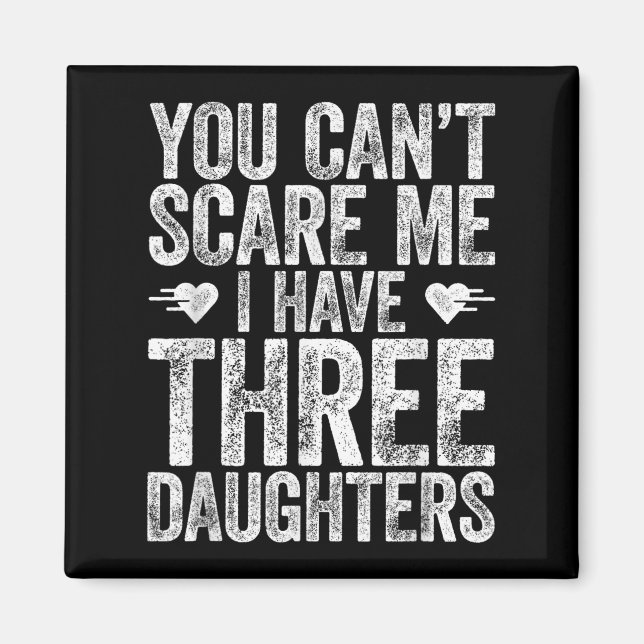 Imã You Can't E Me I Have Three Daughters Shirt Father (Frente)