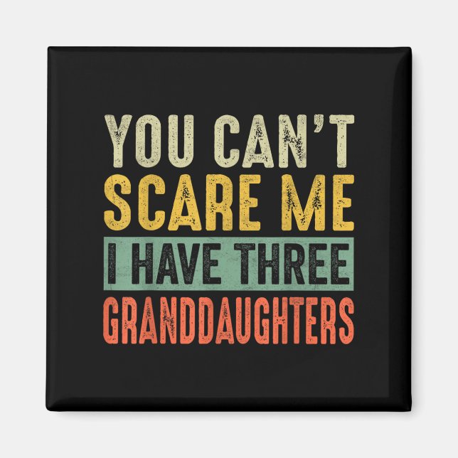 Imã You Can't E Me I Have Three Granddaughters Grandpa (Frente)