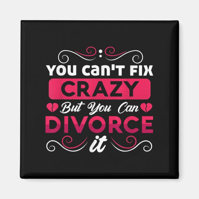 Imã You Can't Fix Crazy But You Can Divorce It Funny D (Frente)