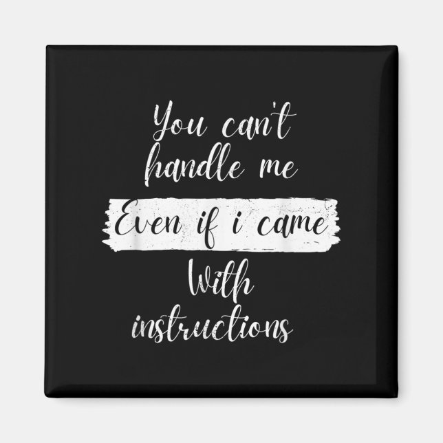 Imã You Can't Handle Me Even If I Came With Instructio (Frente)