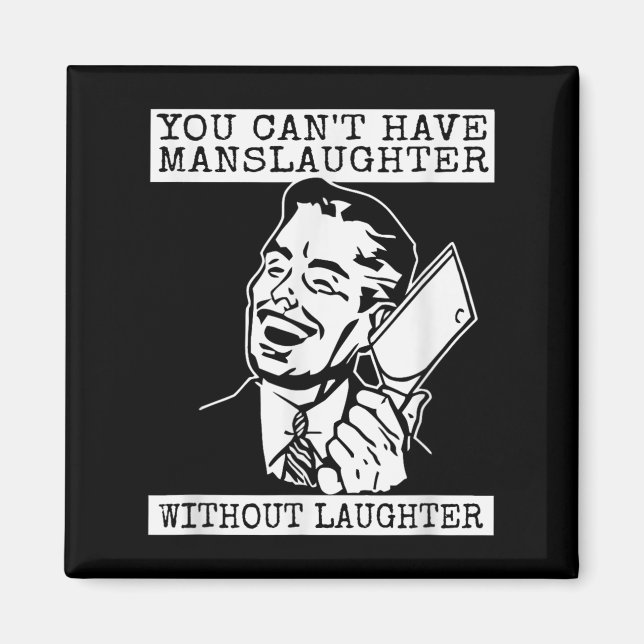 Imã You Can't Have Manslaughter Without Laughte Funny  (Frente)