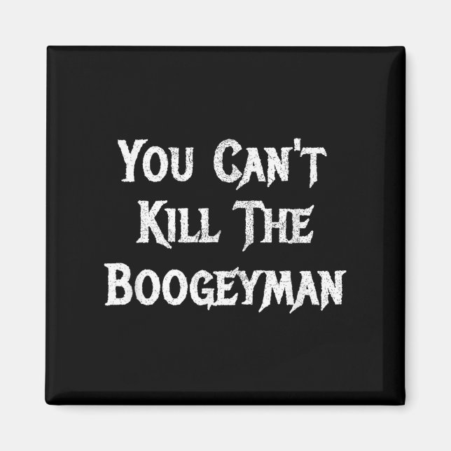Imã You Can't Kill The Boogeyman Halloween  (Frente)