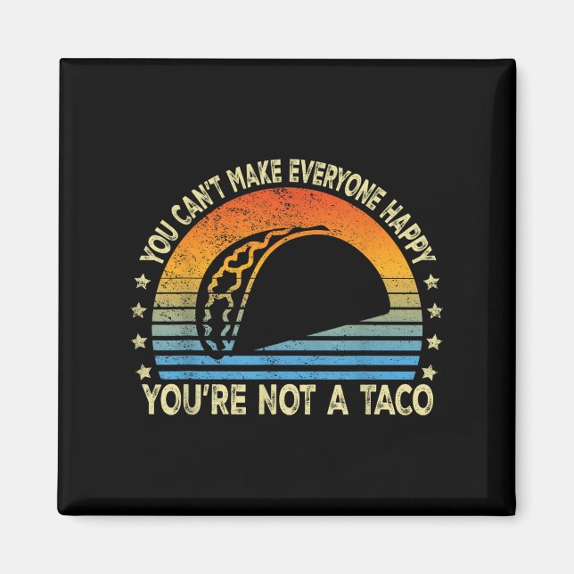 Imã You Can't Make Everyone Happy You're Not A Taco Fu (Frente)