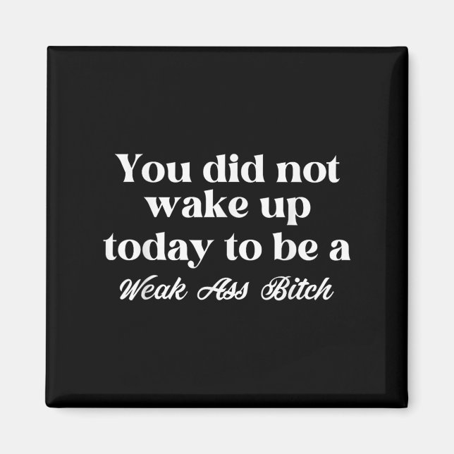 Imã You Did Not Wake Up Today To Be Weak Motivational  (Frente)