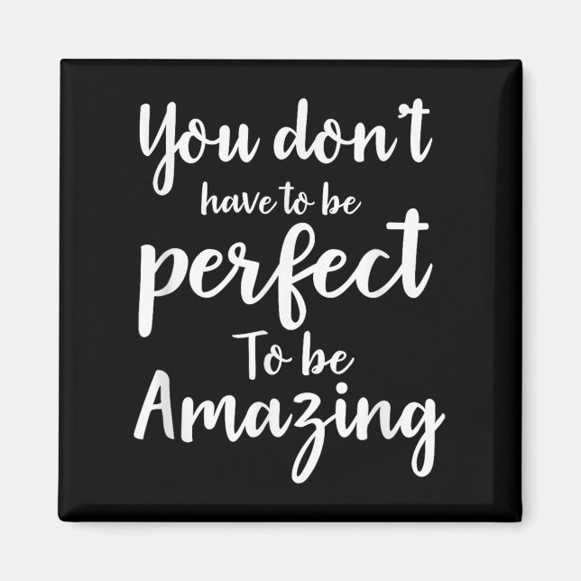 Imã You Don’t Have To Be Perfect To Be Amazing Motivat (Frente)