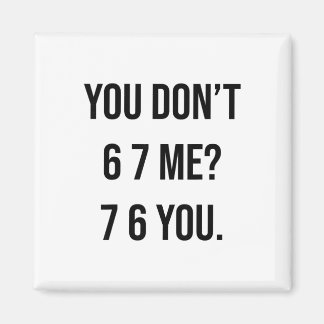 Imã You Don't 6 7 Me 7 6 You Hilarious Six Seven Sayin