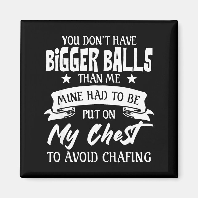 Imã You Don't Have Bigger Than Me Put On My Chest  (Frente)