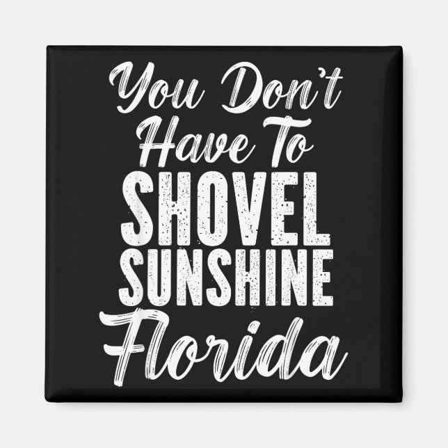 Imã You Don't Have To Shovel Sunshine Funny Florida Va (Frente)