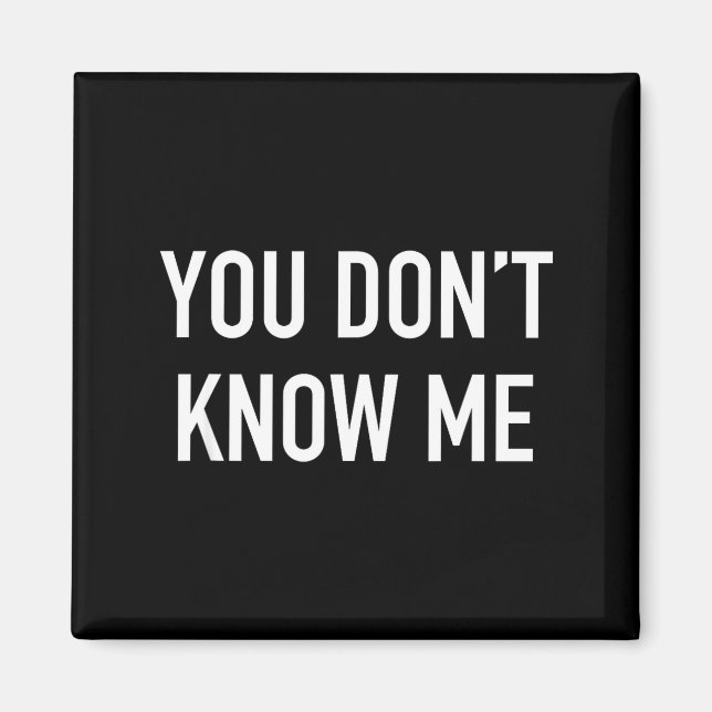 Imã You Don't Know Me - Pular Quote  (Frente)