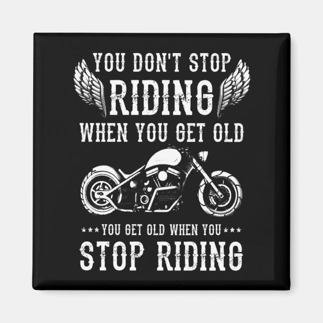Imã You Dont Stop Riding When You Get Old Motorcyclis  (Frente)