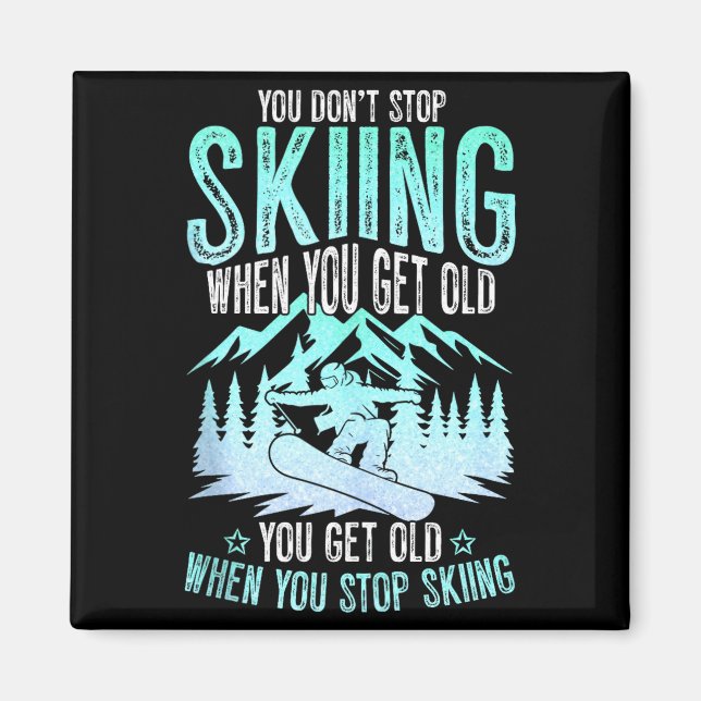 Imã You Dont Stop Skiing When You Get Old Funny Skier  (Frente)