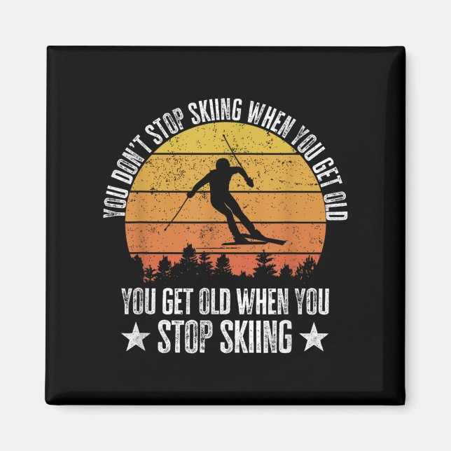 Imã You Dont Stop Skiing When You Get Old Funny Skier  (Frente)