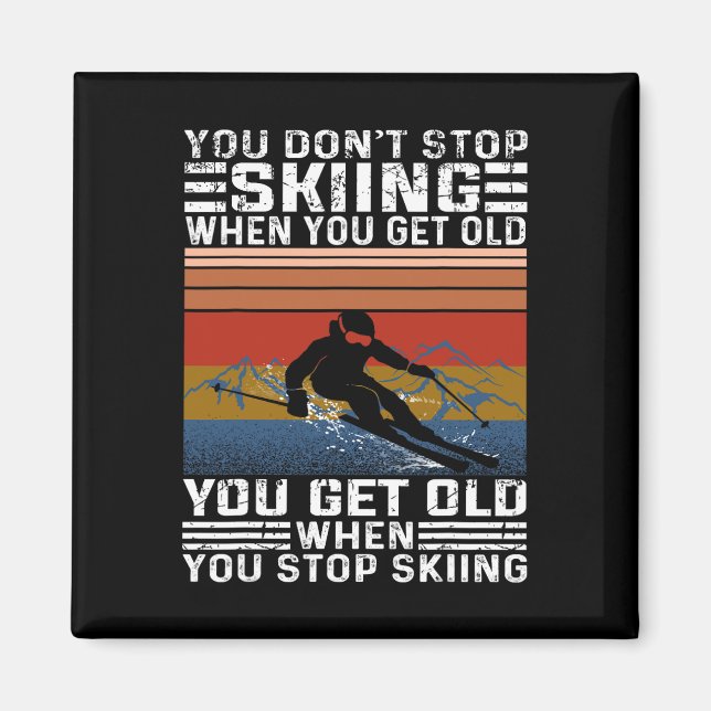 Imã You Don't Stop Skiing When You Get Old Funny Skiin (Frente)