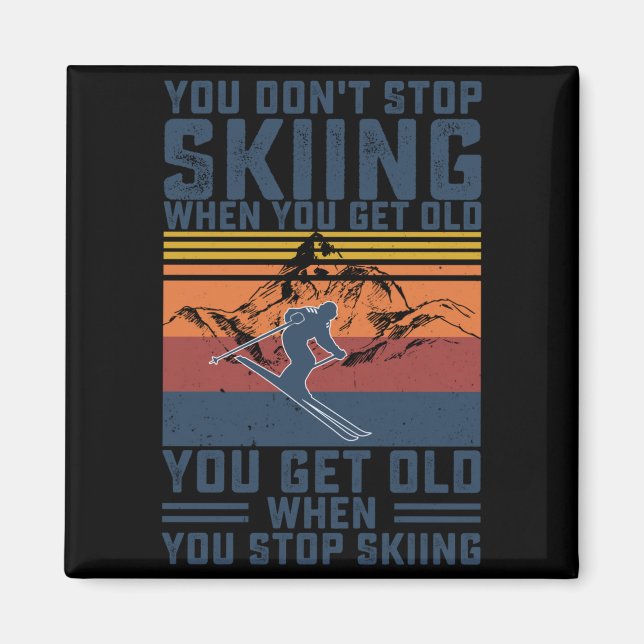 Imã You Don't Stop Skiing When You Get Old Skier Skiin (Frente)